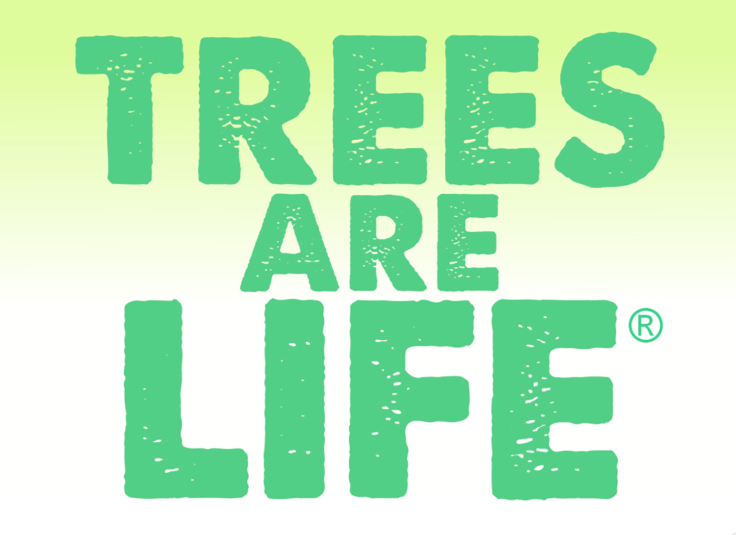 Trees Are Life®